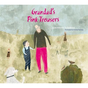 Grandad's Pink Trousers - by  Lucie Hasova Truhelkova (Hardcover) - 1 of 1