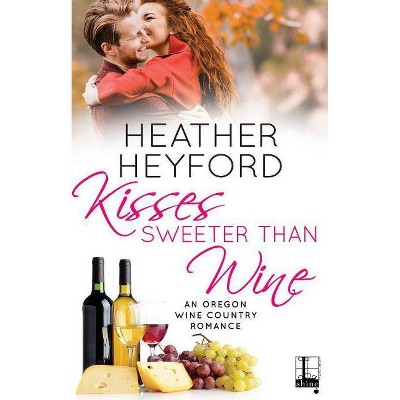 Kisses Sweeter Than Wine - by  Heather Heyford (Paperback)