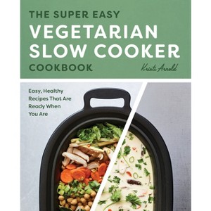 The Super Easy Vegetarian Slow Cooker Cookbook - by  Kristi Arnold (Paperback) - 1 of 1