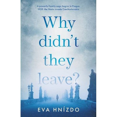 Why Didn't They Leave? - by  Eva Hnizdo (Paperback)