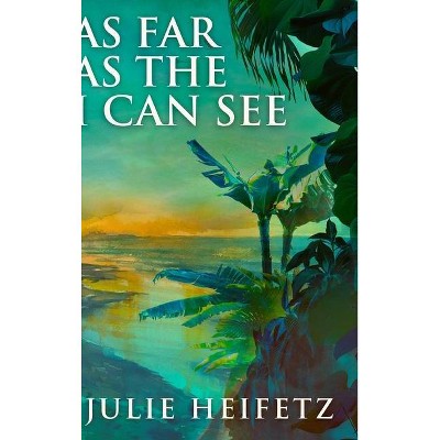 As Far As The I Can See - Large Print by  Julie Heifetz (Hardcover)