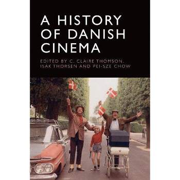 A History of Danish Cinema - by  C Claire Thomson & Isak Thorsen & Pei-Sze Chow (Hardcover)