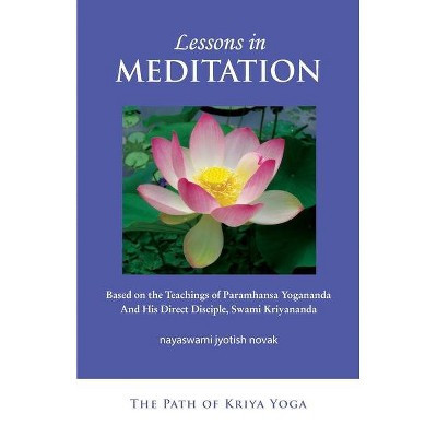 Lessons in Meditation - (The Path to Kriya Yoga) 3rd Edition by  Jyotish Novak (Paperback)