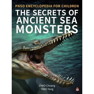 The Secrets of Ancient Sea Monsters - (Pnso Encyclopedia for Children) by  Yang Yang (Hardcover)