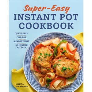 Super Easy Instant Pot Cookbook - by  Janet Zimmerman (Paperback) - 1 of 1