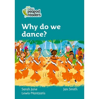 Why Do We Dance? - (Collins Peapod Readers) by  Sarah Jane Lewis-Mantzaris (Paperback)