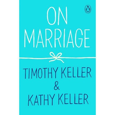 On Marriage - (How to Find God) by  Timothy Keller & Kathy Keller (Paperback)