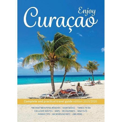 Enjoy Curacao - by  Jemma Van Gurchom & Peter Van Mastrigt & Alec Steevels (Paperback)