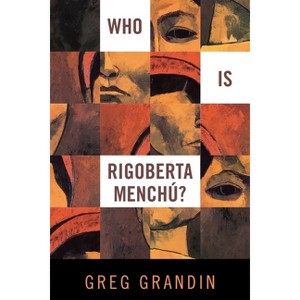 Who Is Rigoberta Menchu? - by  Greg Grandin (Paperback) - 1 of 1
