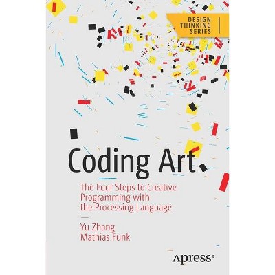 Coding Art - (Design Thinking) by  Yu Zhang & Mathias Funk (Paperback)