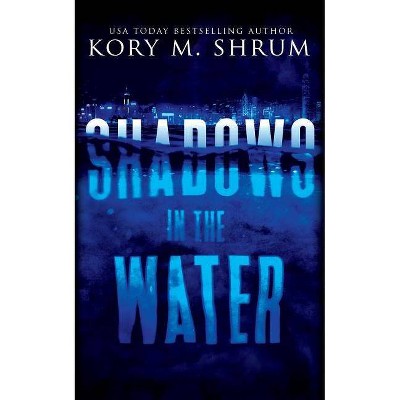 Shadows in the Water - by  Kory M Shrum (Paperback)