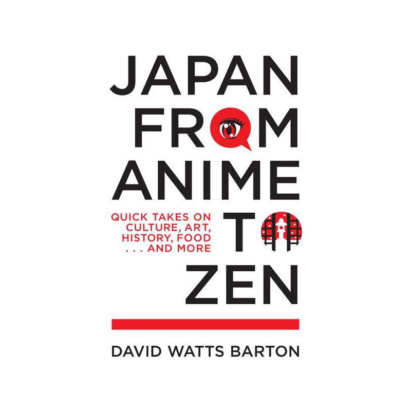 Japan from Anime to Zen - by  David Watts Barton (Paperback), 1 of 2