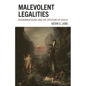 Malevolent Legalities - (The Fairleigh Dickinson University Press Law, Culture, and the Humanities) by  Kevin S Jobe (Hardcover) - 1 of 1
