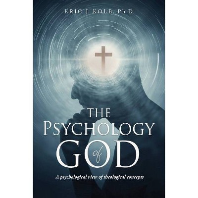 The Psychology of God - by  Eric J Kolb (Paperback)