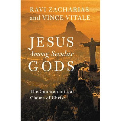 Jesus Among Secular Gods - by  Ravi Zacharias & Vince Vitale (Paperback)