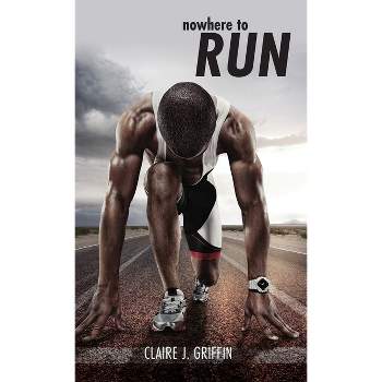 Nowhere to Run - by  Claire J Griffin (Hardcover)