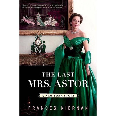  The Last Mrs. Astor - by  Frances Kiernan (Paperback) 