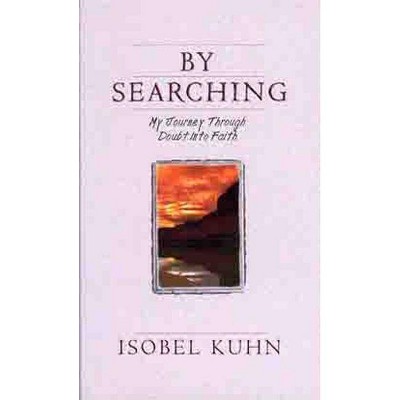 By Searching - by  Isobel Kuhn (Paperback)