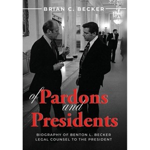 Of Pardons and Presidents - by  Brian C Becker (Hardcover) - 1 of 1