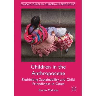 Children in the Anthropocene - (Palgrave Studies on Children and Development) by  Karen Malone (Paperback)