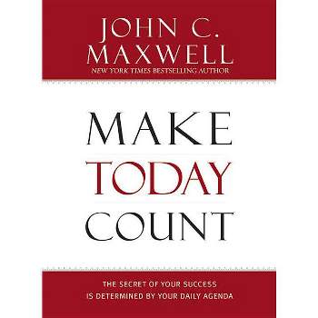 Make Today Count - by  John C Maxwell (Hardcover)