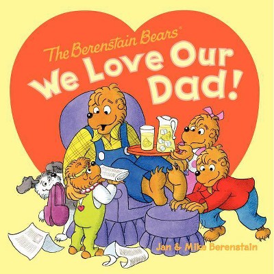 The Berenstain Bears: We Love Our Dad! - by  Jan Berenstain & Mike Berenstain (Paperback)