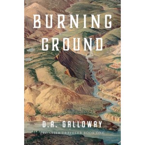 Burning Ground - (Frontier Traveler) by  D a Galloway (Paperback) - 1 of 1