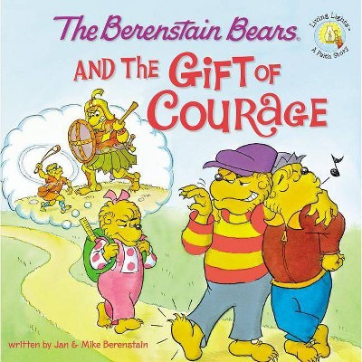 The Berenstain Bears and the Gift of Courage - (Berenstain Bears/Living Lights: A Faith Story) by  Jan Berenstain & Mike Berenstain (Paperback)