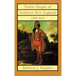 Native People of Southern New England, 1500-1650, Volume 221 - (Civilization of the American Indian) by  Kathleen J Bragdon (Paperback) - 1 of 1