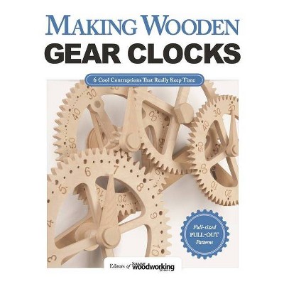 Making Wooden Gear Clocks - by  Editors of Scroll Saw Woodworking & Crafts (Paperback)