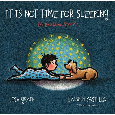 It Is Not Time for Sleeping - by  Lisa Graff (Hardcover)