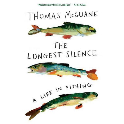 The Longest Silence - by  Thomas McGuane (Paperback)