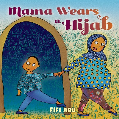 Mama Wears a Hijab - by Fifi Abu