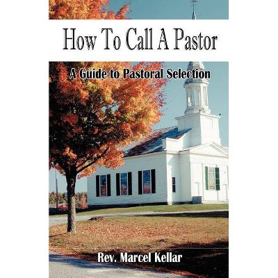 How To Call A Pastor - by  Marcel Kellar (Paperback)