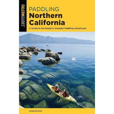 Paddling Northern California - 3rd Edition by  Charles Pike (Paperback)