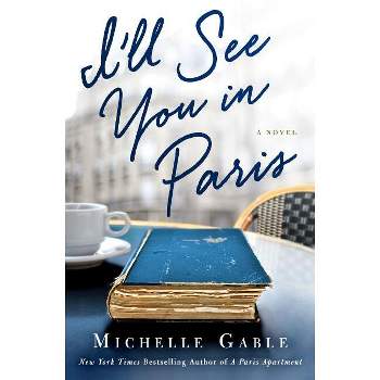 I'll See You in Paris - by  Michelle Gable (Paperback)