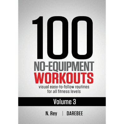 100 No-Equipment Workouts Vol. 3 - by  N Rey (Paperback)