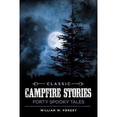 Classic Campfire Stories - by  William W Forgey (Paperback)