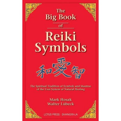 The Big Book of Reiki Symbols - by  Mark Hosak & Walter Luebeck (Paperback)