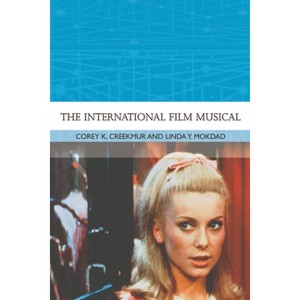 The International Film Musical - (Traditions in World Cinema) by  Corey K Creekmur & Linda Y Mokdad (Paperback) - 1 of 1