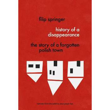 History of a Disappearance - by  Filip Springer (Paperback)