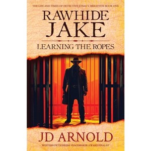 Rawhide Jake - (The Life and Times of Detective Jonas V. Brighton) 2nd Edition by  Jd Arnold (Paperback) - 1 of 1