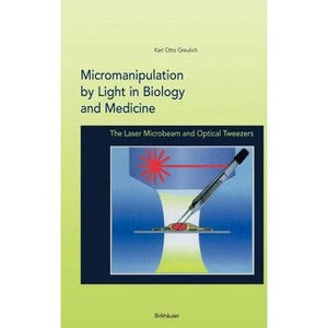 Micromanipulation by Light in Biology and Medicine - (Methods in Bioengineering) by  Karl Otto Greulich (Hardcover) - 1 of 1