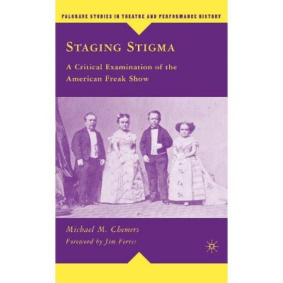 Staging Stigma - (Palgrave Studies in Theatre and Performance History) by  M Chemers (Hardcover)