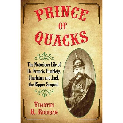 Prince of Quacks - by  Timothy B Riordan (Paperback)