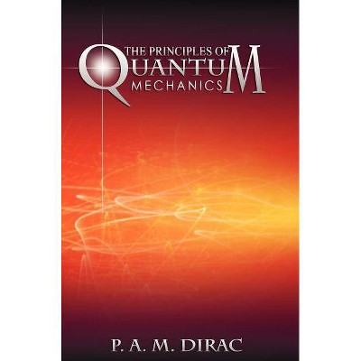 The Principles of Quantum Mechanics - 4th Edition by  P A M Dirac (Hardcover)