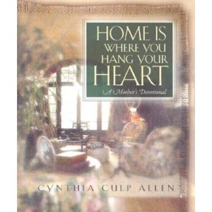 Home Is Where You Hang Your Heart - by  Cynthia C Allen (Paperback) - 1 of 1