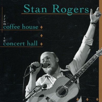 Stan Rogers - From Coffee House To Concert Hall (CD)