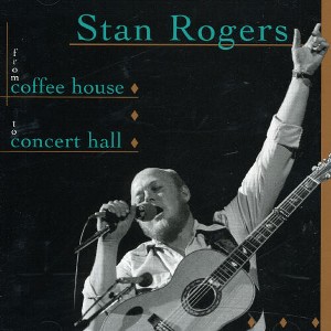 Stan Rogers - From Coffee House To Concert Hall (CD) - 1 of 1