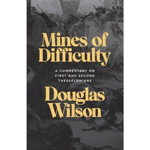 Mines of Difficulty: A Commentary on First and Second Thessalonians - by  Douglas Wilson (Paperback) - 1 of 1